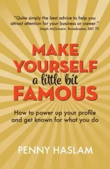 Image of Make Yourself a Little Bit Famous : How to power up your profile and get known for what you do