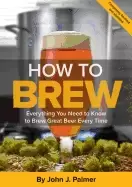 Image of how to brew everything you need to know to brew great beer every time