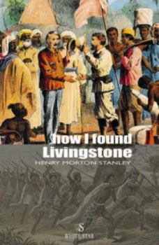 Image of How I Found Livingstone by Henry M Stanley Hardback