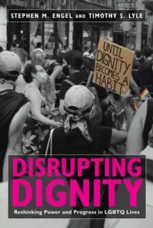 Image of Disrupting Dignity : Rethinking Power and Progress in LGBTQ Lives