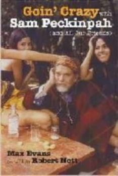 Image of Goin Crazy with Sam Peckinpah and All Our Friends by Max Evans Hardback