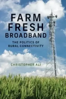 Image of Farm Fresh Broadband : The Politics of Rural Connectivity