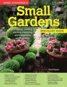 Image of Home Gardener's Small Gardens : Designing, creating, planting, improving and maintaining small gardens