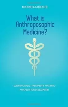Image of What is Anthroposophic Medicine? Scientific basis - Therapeutic potential - Prospects for development