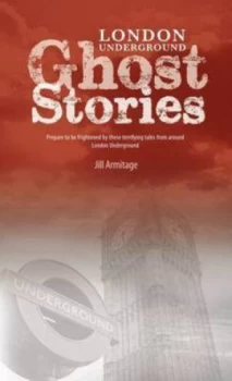 Image of London Underground Ghost Stories by Jill Armitage Paperback