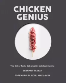 Image of Chicken Genius : The Art of Toshi Sakamaki's Yakitori Cuisine