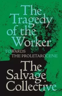 Image of The Tragedy of the Worker : Towards the Proletarocene