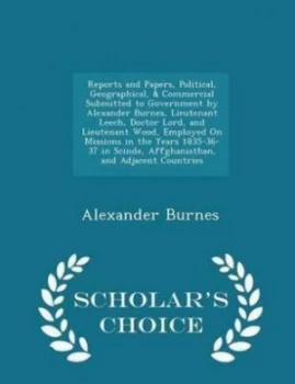 Image of Reports and Papers Political Geographical and Commercial Submitted to Gove by Alexander Sir Burnes Paperback