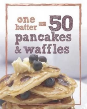 Image of 1 Batter 50 Pancakes and Waffles by Parragon Book Service Ltd Hardback