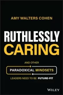 Image of Ruthlessly Caring : And Other Paradoxical Mindsets Leaders Need to be Future-Fit