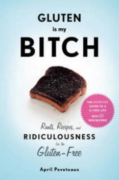 Image of Gluten Is My Bitch by April Peveteaux Paperback