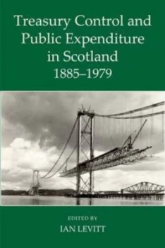 Image of Treasury Control and Public Expenditure in Scotland 1885-1979 by Ian Levitt Hardback