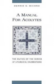 Image of A Manual for Acolytes by Dennis G. Michno Book