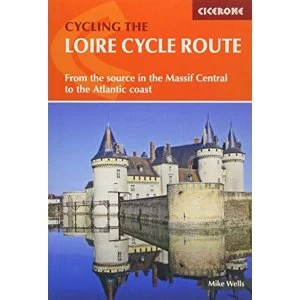 Image of The Loire Cycle Route From the source in the Massif Central to the Atlantic coast Paperback / softback 2017