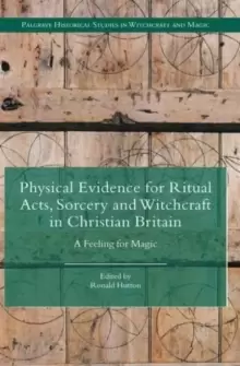 Image of Physical Evidence for Ritual Acts, Sorcery and Witchcraft in Christian Britain : A Feeling for Magic
