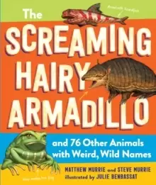 Image of The Screaming Hairy Armadillo and 76 Other Animals with Weird, Wild Names