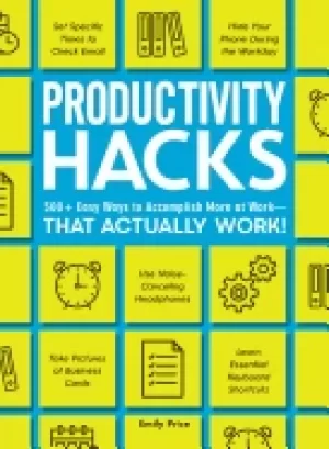 Image of productivity hacks 500 easy ways to accomplish more at work that actually w