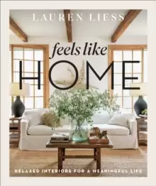 Image of Feels Like Home : Relaxed Interiors for a Meaningful Life