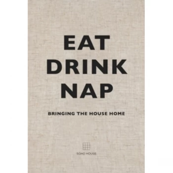 Image of Eat, Drink, Nap: Bringing the House Home by Soho House (Hardback, 2014)