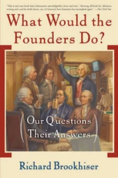 Image of What Would the Founders Do by Richard Brookhiser Paperback