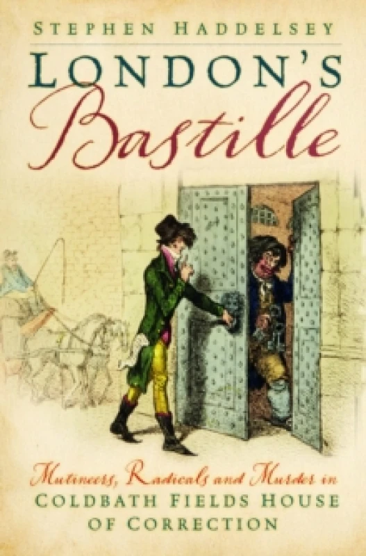 Image of Londons Bastille : Mutineers, Radicals and Murder in Coldbath Fields House of Correction Hardback