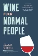 Image of wine for normal people a guide for real people who like wine but not the sn