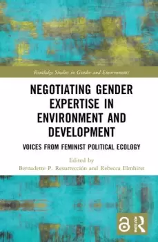 Image of Negotiating Gender Expertise in Environment and DevelopmentVoices from Feminist Political Ecology