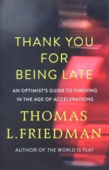 Image of Thank You for Being Late by Thomas L. Friedman Hardback