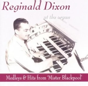 image of At the Organ Medleys & Hits from Mister Blackpool by Reginald Dixon CD Album