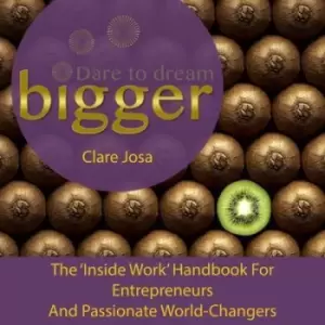 Image of Dare to Dream Bigger Entrepreneur's Handbook: Because Changing the World is an Inside Job 2016 - Clare Josa - Paperback - Used