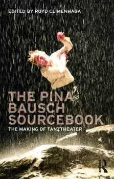 Image of The Pina Bausch SourcebookThe Making of Tanztheater