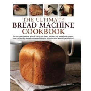 Image of The Ultimate Bread Machine Cookbook: the Complete Practical Guide to Using Your Bread Machine, Fully Revised and Updated,...