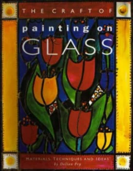 Image of The Craft of Painting on Glass by Delian Fry Hardback