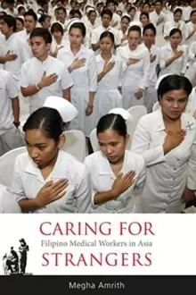 Image of Caring for Strangers : Filipino Medical Workers in Asia