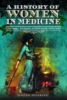 Image of A History of Women in Medicine : Cunning Women, Physicians, Witches