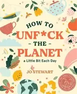 Image of how to unfck the planet a little bit each day