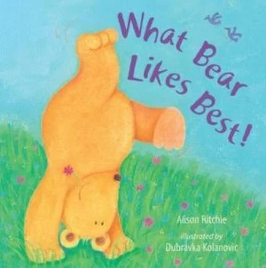 Image of What Bear Likes Best by Alison Ritchie and Dubravka Kolanovic Hardback