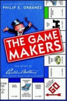 Image of The Game Makers by Philip E. Orbanes Hardback