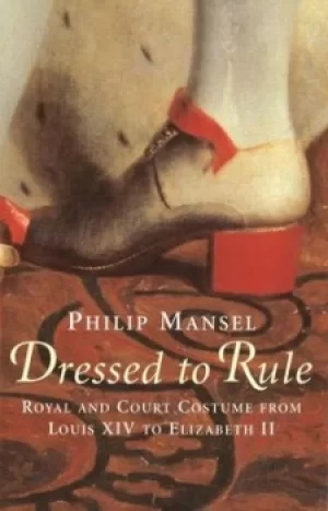Image of Dressed to rule by Philip Mansel