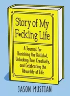 Image of story of my fcking life a journal for banishing the bullsht unlocking your