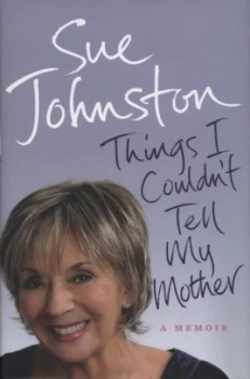 Image of Things I Couldnt Tell My Mother by Sue Johnston Hardback