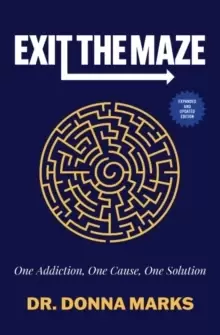 Image of Exit the Maze : One Addiction, One Cause, One Solution Expanded and Updated Edition