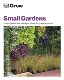 Image of Grow Small Gardens : Essential Know-how and Expert Advice for Gardening Success