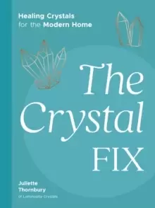 Image of The Crystal Fix : Healing Crystals for the Modern Home