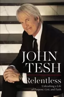Image of Relentless : Unleashing a Life of Purpose, Grit, and Faith