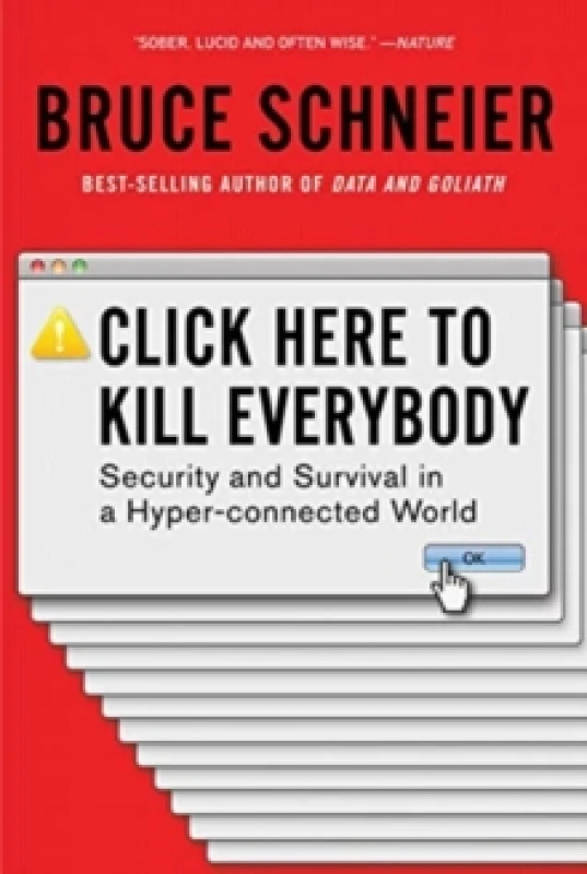Image of Click Here to Kill Everybody : Security and Survival in a Hyper-connected World Paperback / softback
