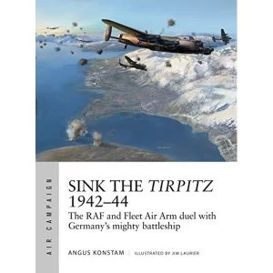 Image of Sink the Tirpitz 1942-44 The RAF and Fleet Air Arm duel with Germany's mighty battleship Paperback / softback 2018