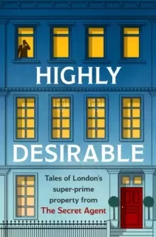 Image of Highly Desirable : Tales of London's super-prime property from the Secret Agent