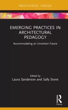 Image of Emerging Practices in Architectural PedagogyAccommodating an Uncertain Future