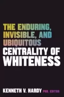 Image of The Enduring, Invisible, and Ubiquitous Centrality of Whiteness